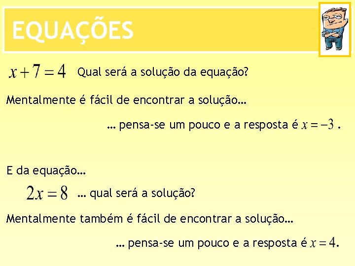 EQUAÇÕES Qual será a solução da equação? Mentalmente é fácil de encontrar a solução…