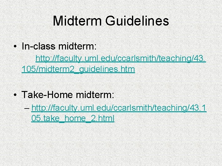 Midterm Guidelines • In-class midterm: http: //faculty. uml. edu/ccarlsmith/teaching/43. 105/midterm 2_guidelines. htm • Take-Home