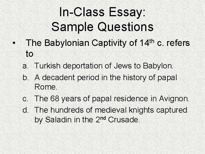 In-Class Essay: Sample Questions • The Babylonian Captivity of 14 th c. refers to