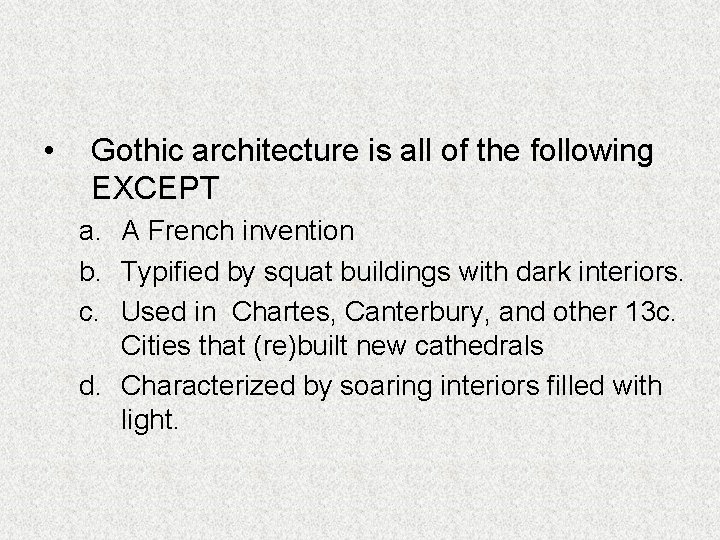  • Gothic architecture is all of the following EXCEPT a. A French invention