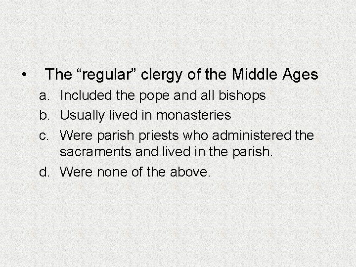  • The “regular” clergy of the Middle Ages a. Included the pope and