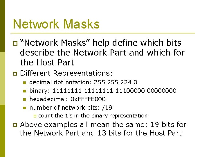 Network Masks “Network Masks” help define which bits describe the Network Part and which