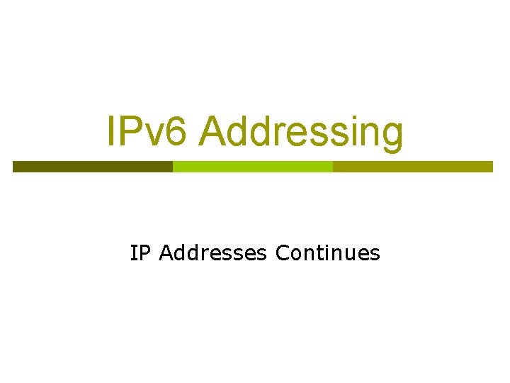 IPv 6 Addressing IP Addresses Continues 