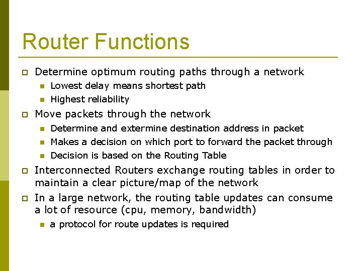 Router Functions Determine optimum routing paths through a network Lowest delay means shortest path