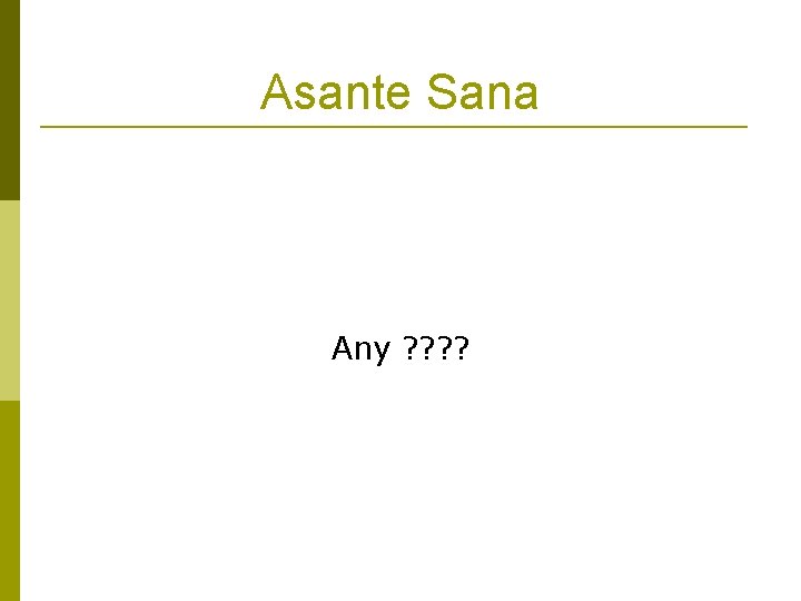 Asante Sana Any ? ? 