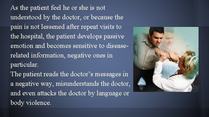 As the patient feel he or she is not understood by the doctor, or