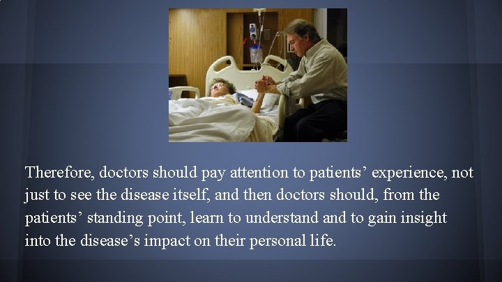 Therefore, doctors should pay attention to patients’ experience, not just to see the disease