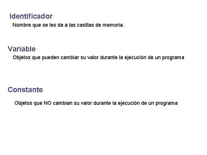 Identificador Nombre que se les da a las casillas de memoria. Variable Objetos que Identificador Nombre que se les da a las casillas de memoria. Variable Objetos que