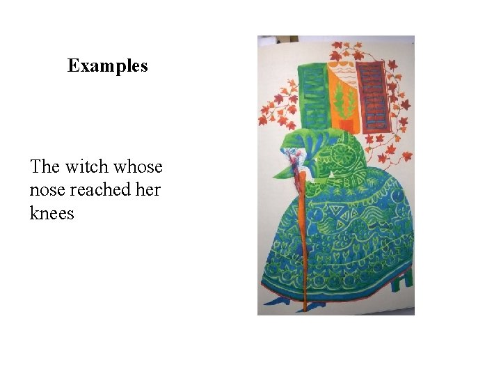 Examples The witch whose nose reached her knees Examples The witch whose nose reached her knees