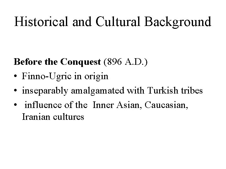 Historical and Cultural Background Before the Conquest (896 A. D. ) • Finno-Ugric in Historical and Cultural Background Before the Conquest (896 A. D. ) • Finno-Ugric in