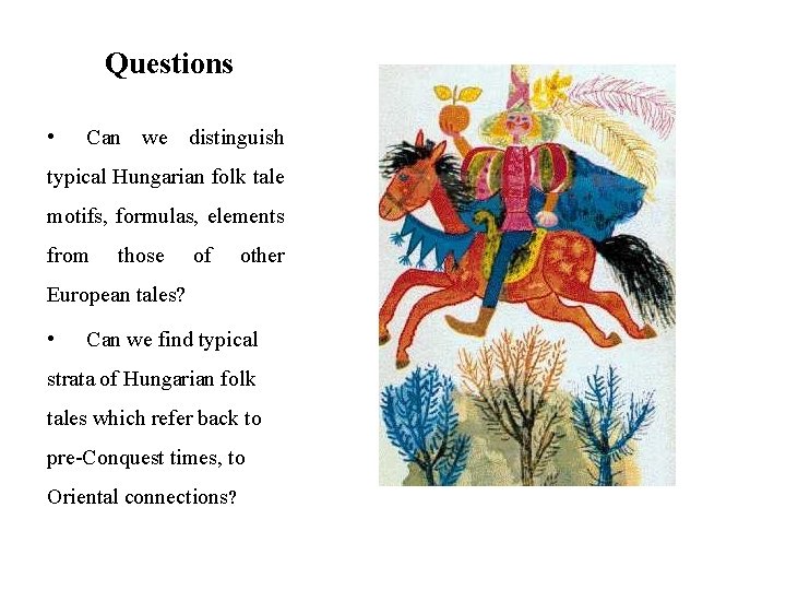 Questions • Can we distinguish typical Hungarian folk tale motifs, formulas, elements from those Questions • Can we distinguish typical Hungarian folk tale motifs, formulas, elements from those