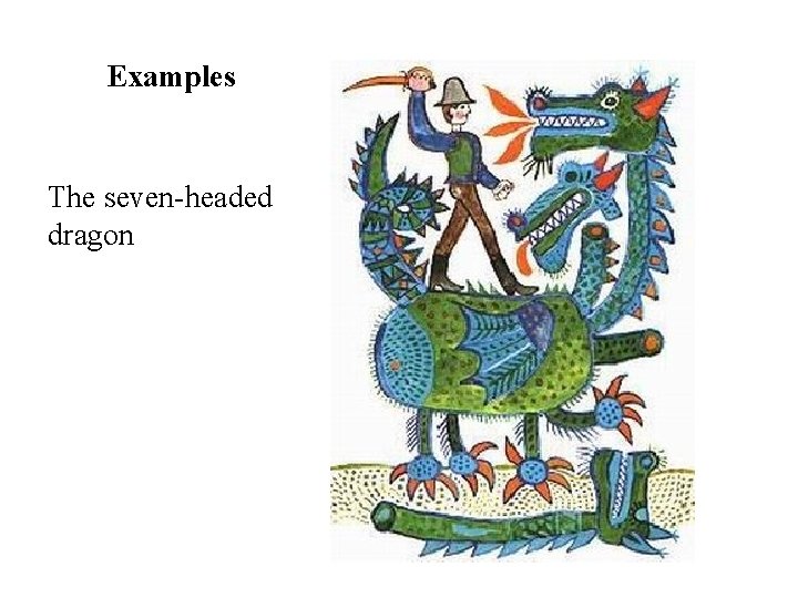 Examples The seven-headed dragon Examples The seven-headed dragon