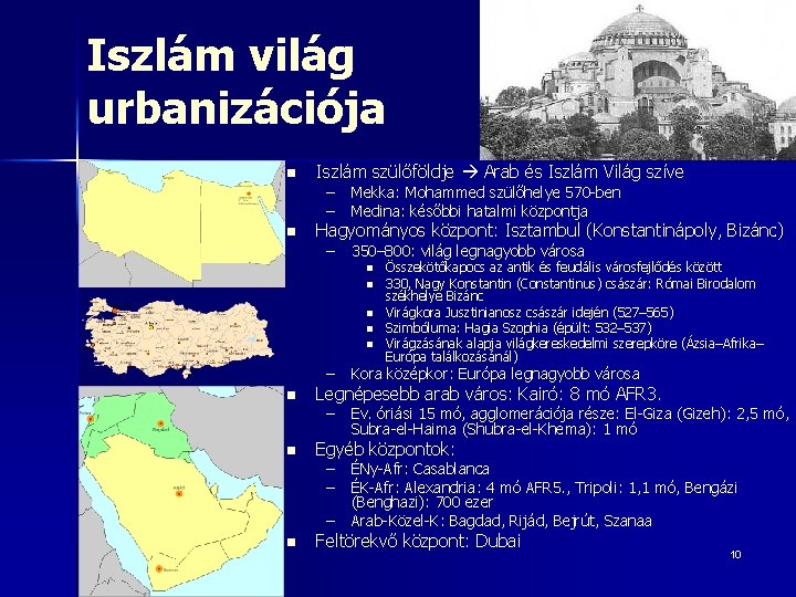 Iszlám világ urbanizációja n Iszlám szülőföldje Arab és Iszlám Világ szíve – Mekka: Mohammed