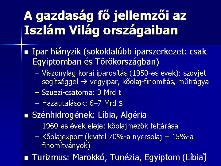 A gazdaság fő jellemzői az Iszlám Világ országaiban n Ipar hiányzik (sokoldalúbb iparszerkezet: csak A gazdaság fő jellemzői az Iszlám Világ országaiban n Ipar hiányzik (sokoldalúbb iparszerkezet: csak