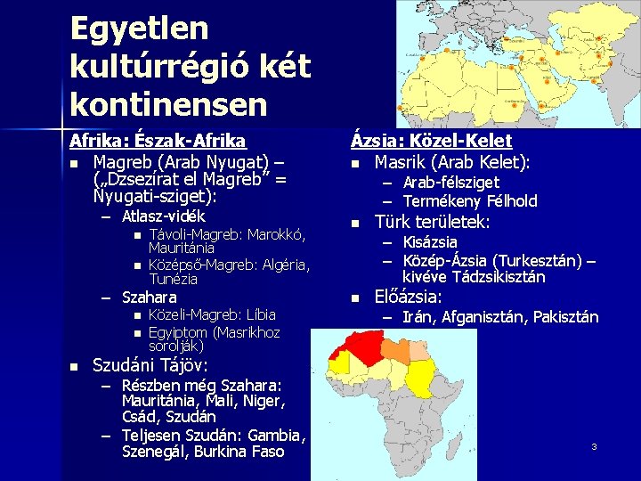 Egyetlen kultúrrégió két kontinensen Afrika: Észak-Afrika n Magreb (Arab Nyugat) – („Dzsezírat el Magreb”