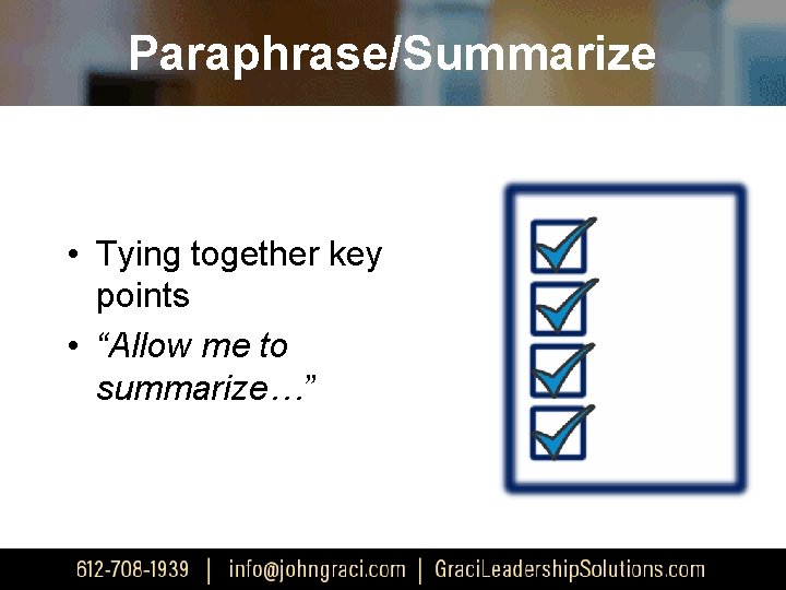 Paraphrase/Summarize • Tying together key points • “Allow me to summarize…” 