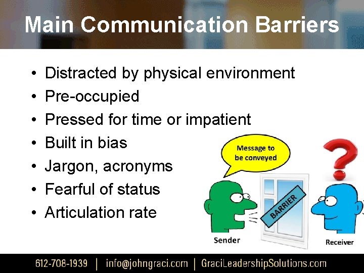 Main Communication Barriers • • Distracted by physical environment Pre-occupied Pressed for time or