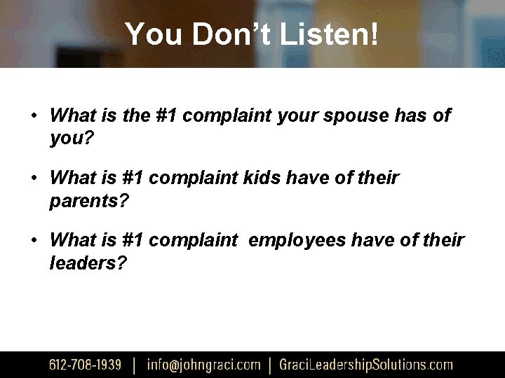 You Don’t Listen! • What is the #1 complaint your spouse has of you?