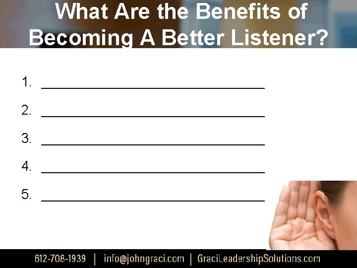 What Are the Benefits of Becoming A Better Listener? 1. _______________ 2. _______________ 3.