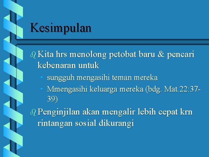 Kesimpulan b Kita hrs menolong petobat baru & pencari kebenaran untuk • • sungguh