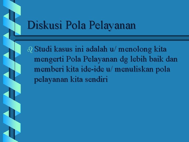 Diskusi Pola Pelayanan b Studi kasus ini adalah u/ menolong kita mengerti Pola Pelayanan