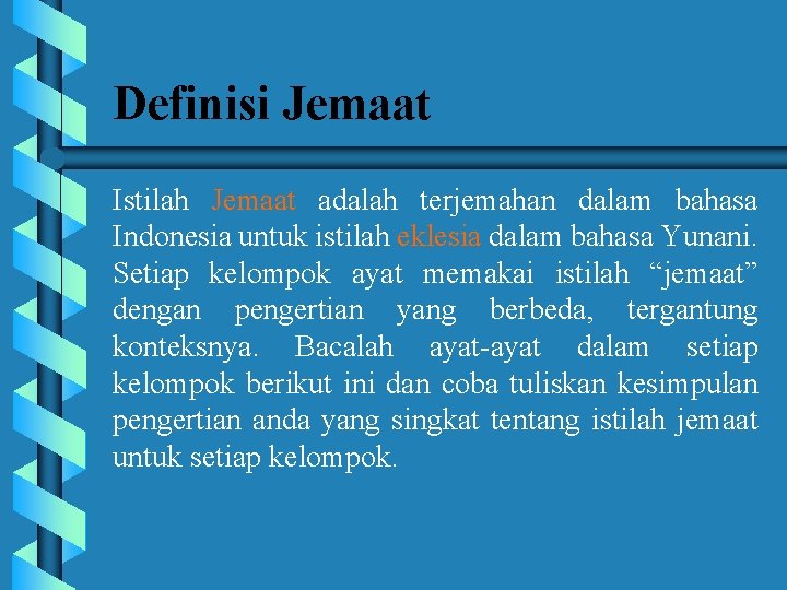 Definisi Jemaat Istilah Jemaat adalah terjemahan dalam bahasa Indonesia untuk istilah eklesia dalam bahasa