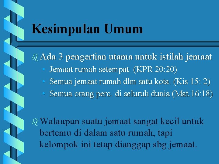 Kesimpulan Umum b Ada 3 pengertian utama untuk istilah jemaat • Jemaat rumah setempat.