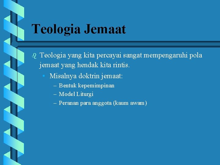 Teologia Jemaat b Teologia yang kita percayai sangat mempengaruhi pola jemaat yang hendak kita