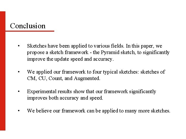 Conclusion • Sketches have been applied to various fields. In this paper, we propose