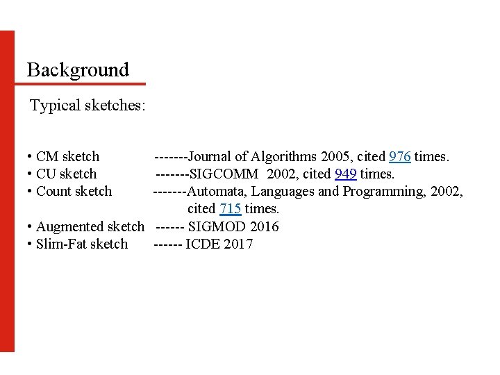 Background Typical sketches: • CM sketch • CU sketch • Count sketch -------Journal of