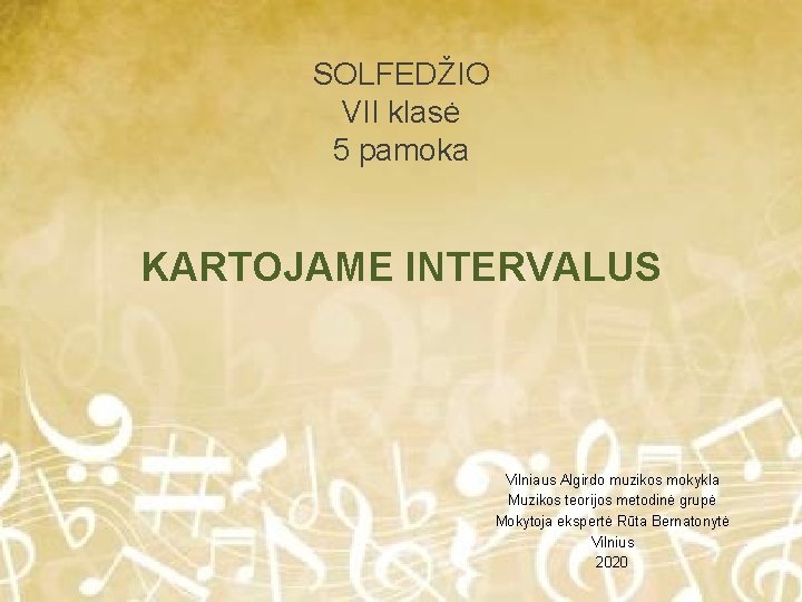 SOLFEDŽIO VII klasė 5 pamoka KARTOJAME INTERVALUS Vilniaus Algirdo muzikos mokykla Muzikos teorijos metodinė