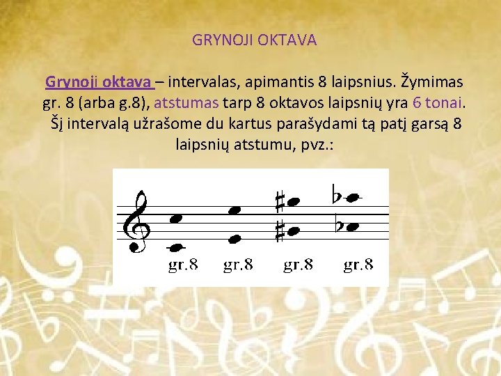 GRYNOJI OKTAVA Grynoji oktava – intervalas, apimantis 8 laipsnius. Žymimas gr. 8 (arba g.