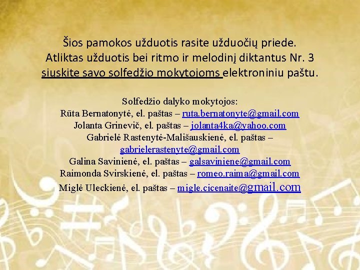 Šios pamokos užduotis rasite užduočių priede. Atliktas užduotis bei ritmo ir melodinį diktantus Nr.