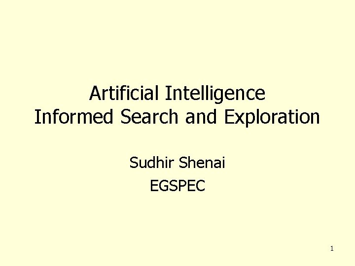 Artificial Intelligence Informed Search and Exploration Sudhir Shenai EGSPEC 1 