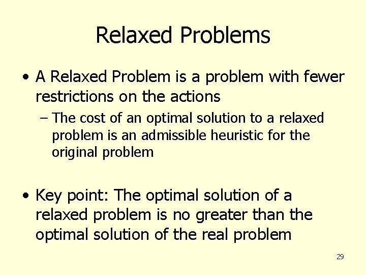 Relaxed Problems • A Relaxed Problem is a problem with fewer restrictions on the