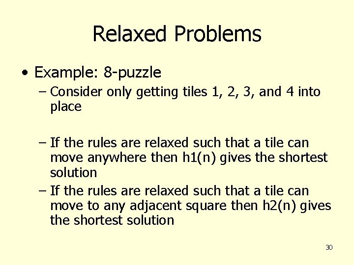 Relaxed Problems • Example: 8 -puzzle – Consider only getting tiles 1, 2, 3,