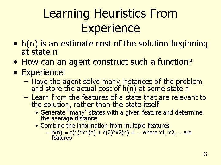 Learning Heuristics From Experience • h(n) is an estimate cost of the solution beginning