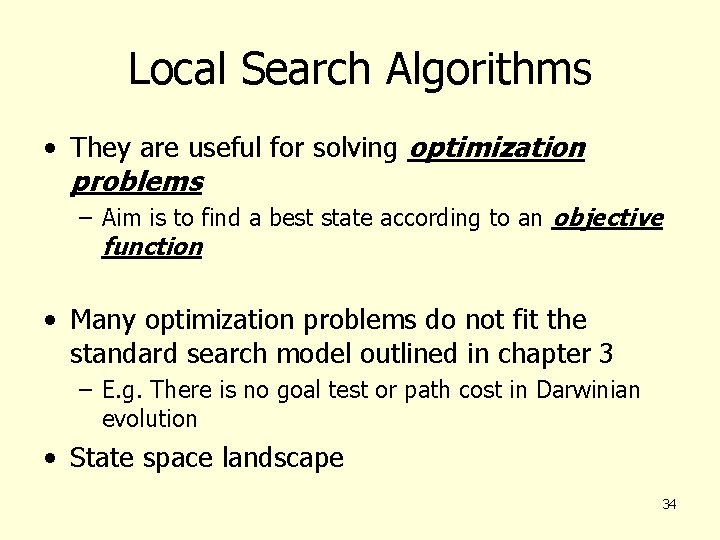 Local Search Algorithms • They are useful for solving optimization problems – Aim is