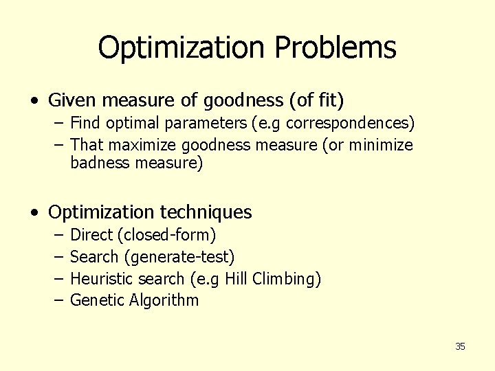 Optimization Problems • Given measure of goodness (of fit) – Find optimal parameters (e.