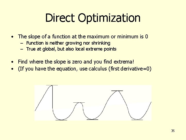 Direct Optimization • The slope of a function at the maximum or minimum is