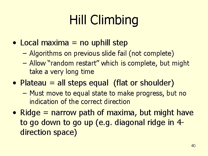 Hill Climbing • Local maxima = no uphill step – Algorithms on previous slide
