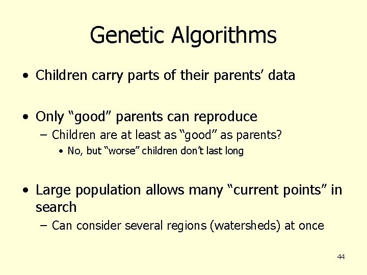 Genetic Algorithms • Children carry parts of their parents’ data • Only “good” parents