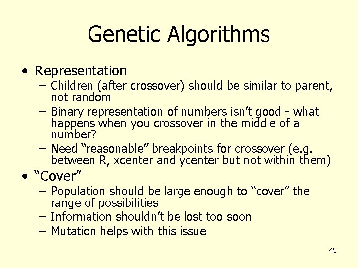 Genetic Algorithms • Representation – Children (after crossover) should be similar to parent, not