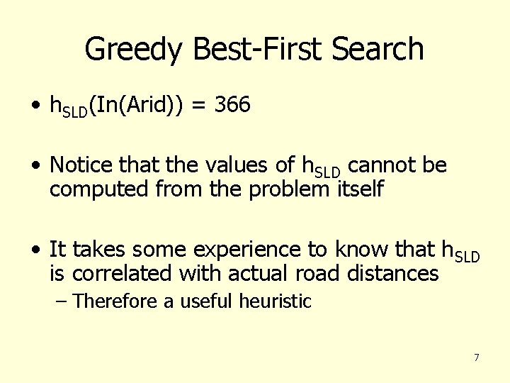 Greedy Best-First Search • h. SLD(In(Arid)) = 366 • Notice that the values of