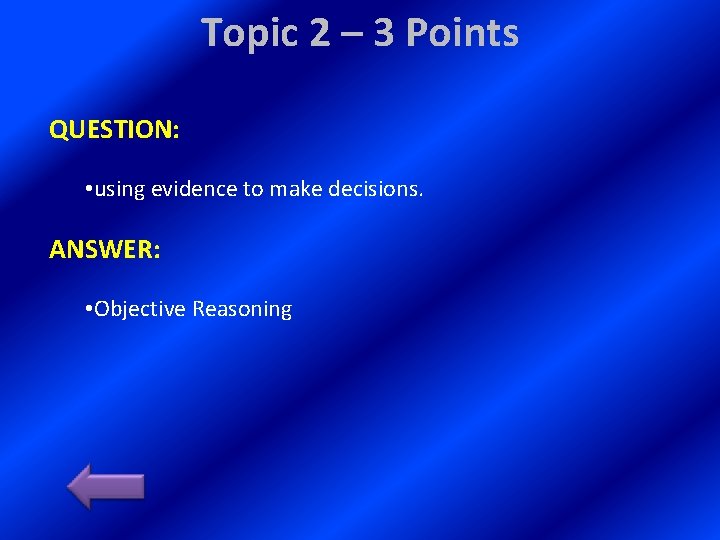 Topic 2 – 3 Points QUESTION: • using evidence to make decisions. ANSWER: •