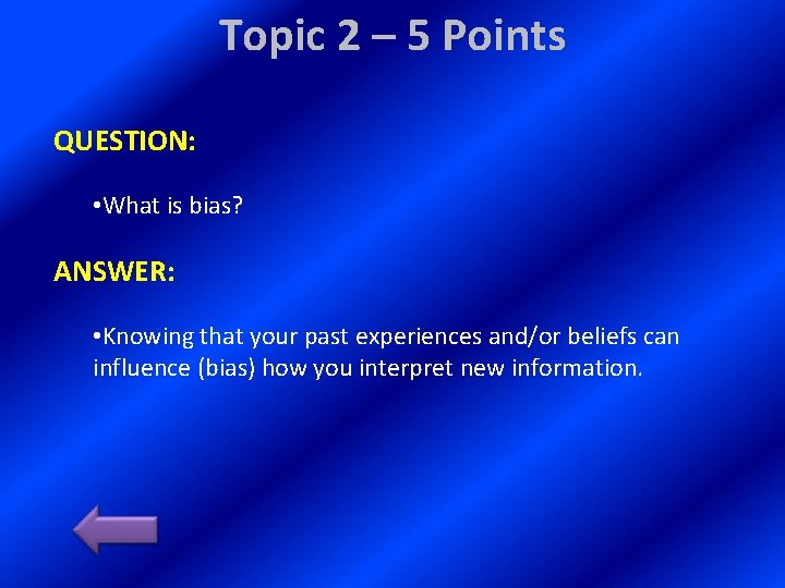 Topic 2 – 5 Points QUESTION: • What is bias? ANSWER: • Knowing that