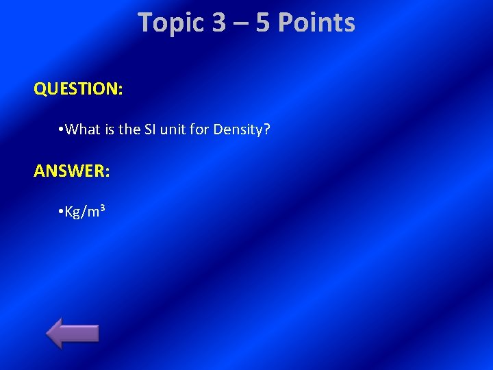 Topic 3 – 5 Points QUESTION: • What is the SI unit for Density?