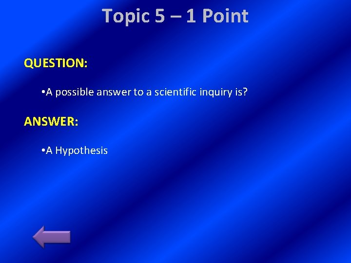 Topic 5 – 1 Point QUESTION: • A possible answer to a scientific inquiry
