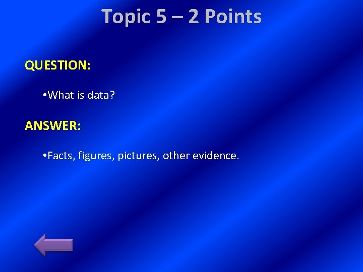 Topic 5 – 2 Points QUESTION: • What is data? ANSWER: • Facts, figures,