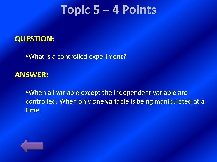 Topic 5 – 4 Points QUESTION: • What is a controlled experiment? ANSWER: •